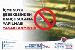 Karabük’te Bahçe Sulamak Yasaklandı