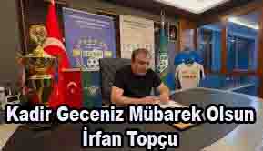 İRFAN TOPÇU’NUN KADİR GECESİ MESAJI