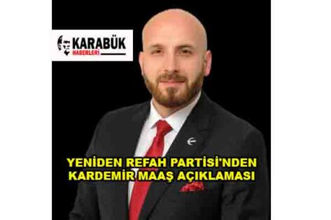 YENİDEN REFAH PARTİSİ’NDEN KARDEMİR MAAŞ AÇIKLAMASI