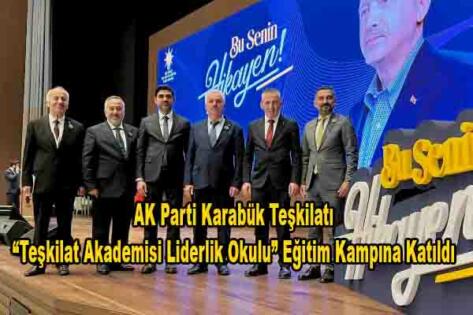 AK Parti Karabük Teşkilatı “Teşkilat Akademisi Liderlik Okulu” Eğitim Kampına Katıldı