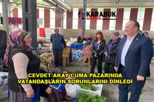 CEVDET AKAY CUMA PAZARINDA VATANDAŞLARIN SORUNLARINI DİNLEDİ