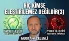 MUSTAFA ÇELENLİ YAZDI “HİÇ KİMSE ELEŞTİRİLEMEZ DEĞİLDİR(3)”