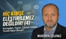 MUSTAFA ÇELENLİ YAZDI “ HİÇ KİMSE ELEŞTİRİLEMEZ DEĞİLDİR! (4)”