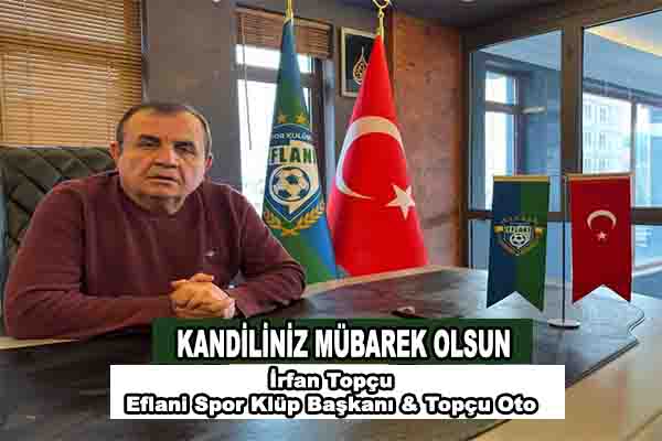 Topçu Oto Galeri & Eflani Spor Kulübü Başkanı İrfan Topçu’nun Kandil Mesajı
