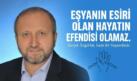 MUSTAFA ÇELENLİ YAZDI “ EŞYANIN ESİRİ OLAN HAYATIN EFENDİSİ OLAMAZ.”