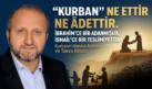 MUSTAFA ÇELENLİ YAZDI “ “KURBAN” NE ETTİR NE ÂDETTİR. “KURBAN” İBRAHİM’CE BİR ADANMIŞLIK, İSMAİL’CE BİR TESLİMİYETTİR”