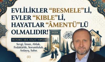 MUSTAFA ÇELENLİ YAZDI “ EVLİLİKLER, “BESMELE”Lİ, EVLER “KIBLE”Lİ, HAYATLAR “ÂMENTÜ”LÜ OLMALIDIR”