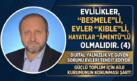 MUSTAFA ÇELENLİ YAZDI “ EVLİLİKLER, “BESMELE”Lİ, EVLER “KIBLE”Lİ, HAYATLAR “ÂMENTÜ”LÜ OLMALIDIR. (4)”