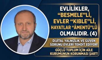 MUSTAFA ÇELENLİ YAZDI “ EVLİLİKLER, “BESMELE”Lİ, EVLER “KIBLE”Lİ, HAYATLAR “ÂMENTÜ”LÜ OLMALIDIR. (4)”