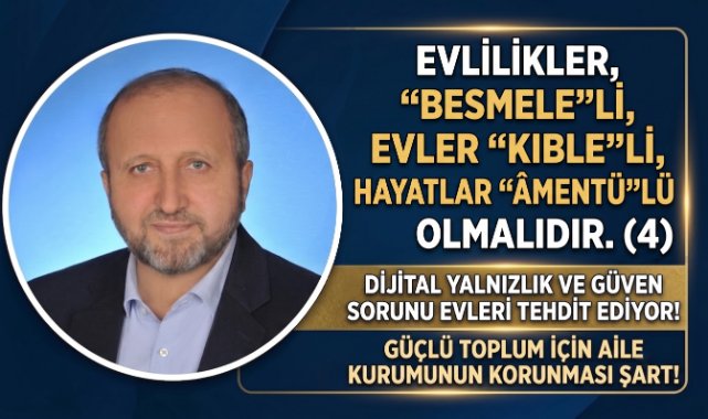 MUSTAFA ÇELENLİ YAZDI “ EVLİLİKLER, “BESMELE”Lİ, EVLER “KIBLE”Lİ, HAYATLAR “ÂMENTÜ”LÜ OLMALIDIR. (4)”