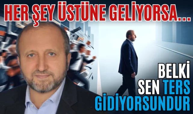 MUSTAFA ÇELENLİ YAZDI “HER ŞEY ÜSTÜNE GELİYORSA BELKİ SEN TERS GİDİYORSUNDUR! ”