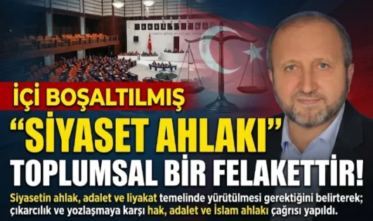 MUSTAFA ÇELENLİ YAZDI “İÇİ BOŞALTILMIŞ “SİYASET AHLAKI” TOPLUMSAL BİR FELAKETTİR”